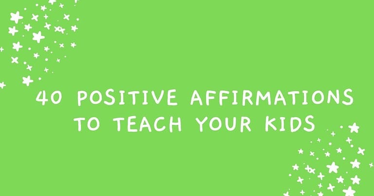 40 Positive Affirmations to teach your kids